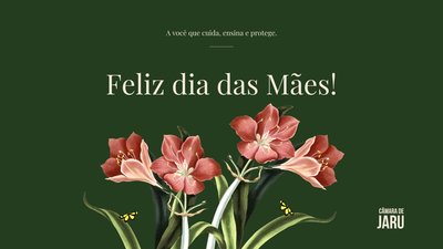 Feliz dia das mães!