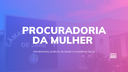 Ações da Procuradoria da Mulher Itinerante em Jaru: Atendimentos Jurídicos, de Saúde e Assistência Social