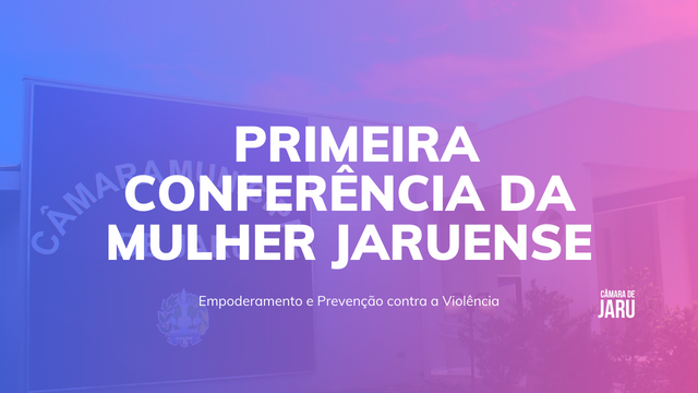 Conferência da Mulher Jaruense: Empoderamento e Prevenção contra a Violência
